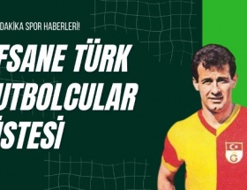 Efsane Türk Futbolcular Listesi